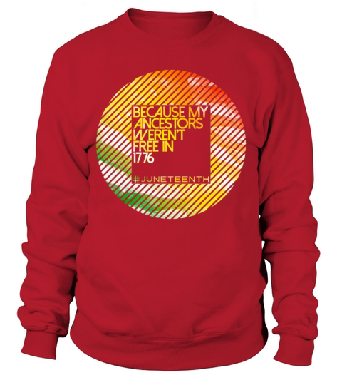 Because My Ancestors Black History Juneteenth Sweatshirt Unisex
