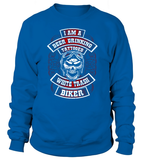 Beer Drinking Tattooed White Trash Biker Sweatshirt Unisex