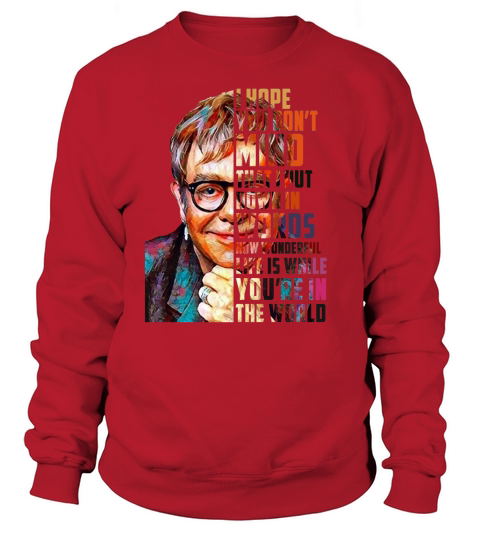 Elton John How Wonderful Life Is While You’re In The World shirt Sweatshirt Unisex