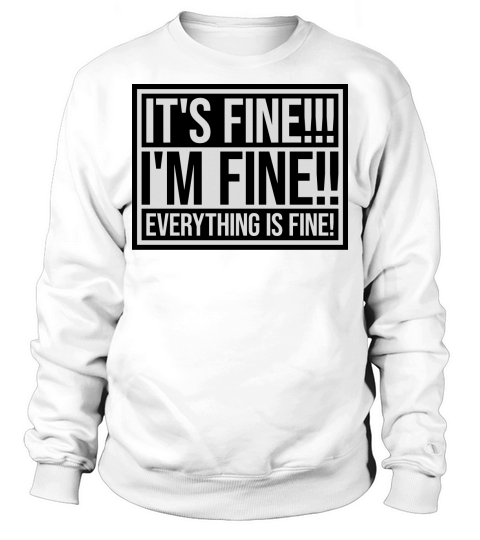 everything is fine quote Sweatshirt Unisex