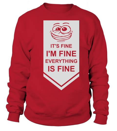 everything is fine quote Sweatshirt Unisex