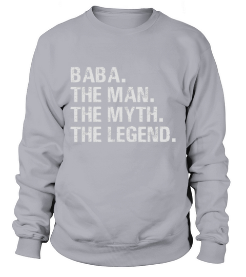 Father Day Baba The Man The Myth The Legend shirt Sweatshirt Unisex