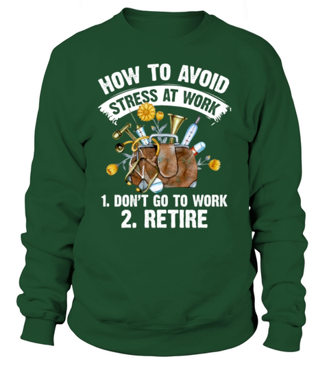 How To Avoid Stress At Work 1 Dont Go To Work Sweatshirt Unisex