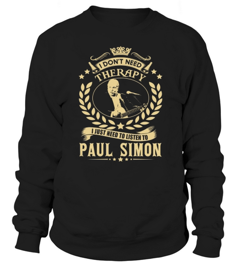 I Dont Need Therapy I Just Need To Listen To Paul Simon TShirt Sweatshirt Unisex