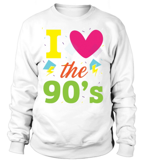 I Love The 90s 1990 Vintage Nineties Party 1990s Sweatshirt Unisex