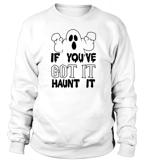 If Youre Got It Haunt It Halloween Costume Sweatshirt Unisex
