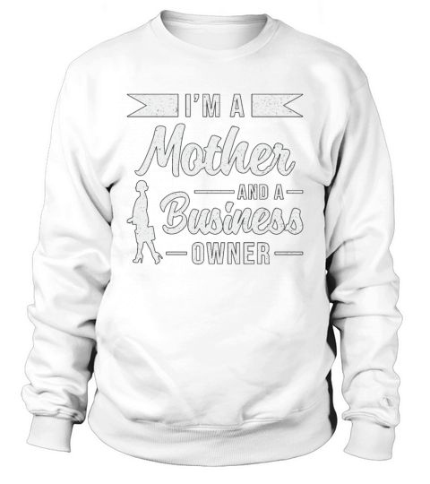 Im A Mother And A Business Owner CEO Manager Sweatshirt Unisex