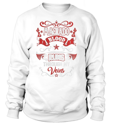 MACHADO BLOOD RUNS THROUGH MY VEINS Sweatshirt Unisex