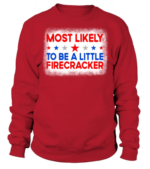 Most Likely To Be Little Fire Cracker 4th Of July Sweatshirt Unisex