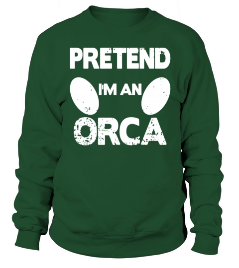 Pretend Im to Orca Sweatshirt Unisex