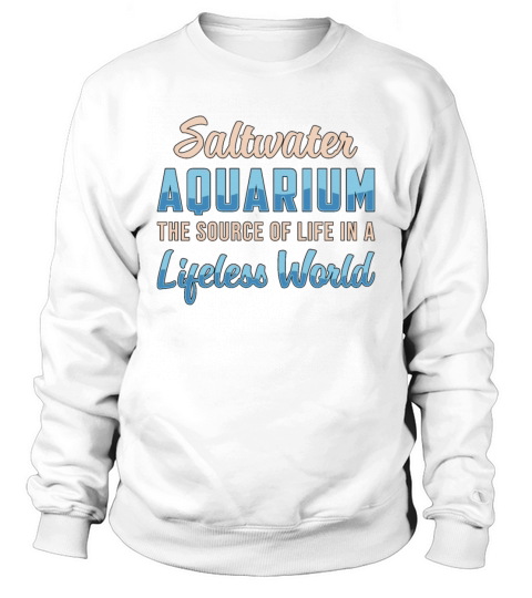 Saltwater Aquarium Lifeless World Aquatic Aquarist Sweatshirt Unisex