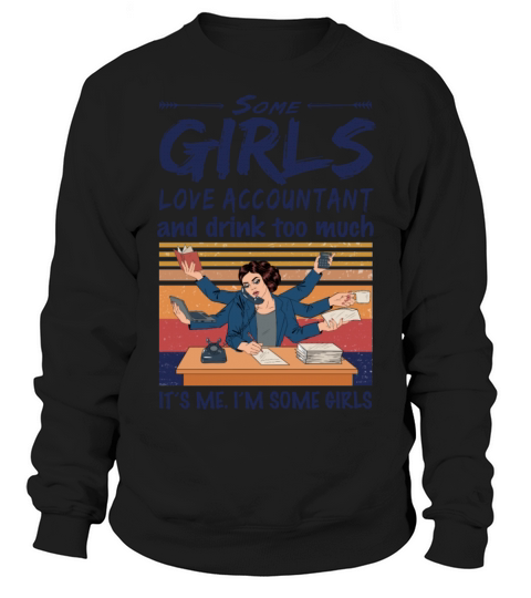 Some Girls Love Accountant And Drink Too Much Sweatshirt Unisex