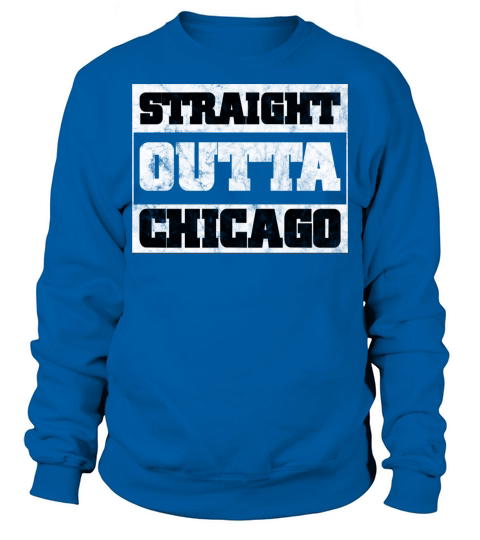 Straight Outta Chicago Sarcasm Quote Sweatshirt Unisex