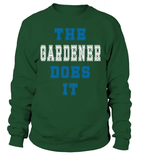 The Gardener does it Gardener Gift Sweatshirt Unisex