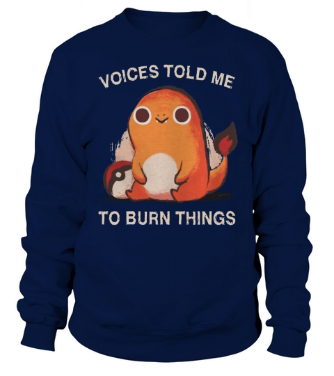 Voices Told Me To Burn Things Shirt Sweatshirt Unisex
