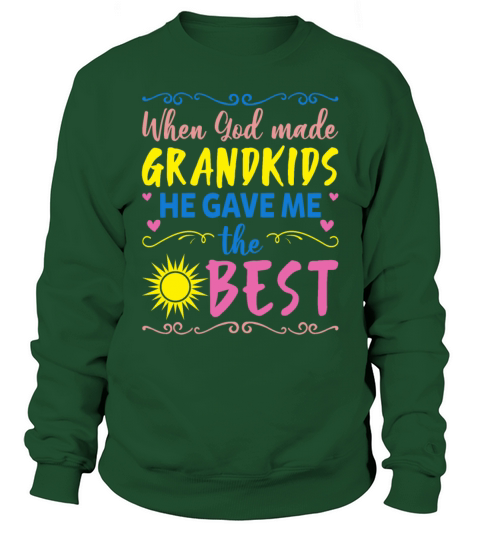 When God Made Grandkids He Gave Me The Best Funny Sweatshirt Unisex