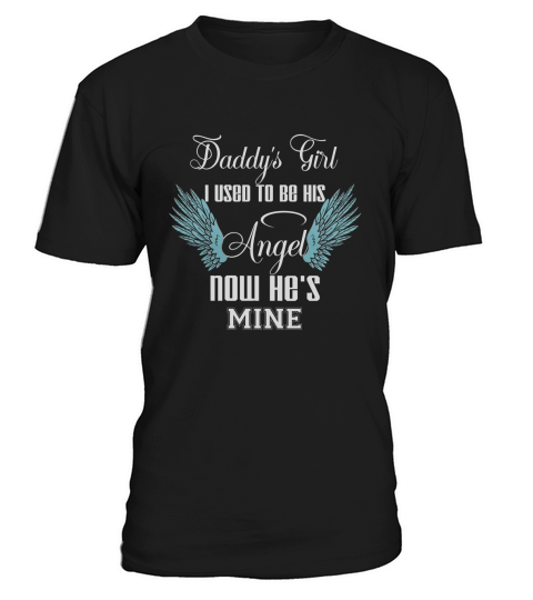 Daddys Girl I Used To Be His Angel Now Hes Mine T-Shirt T-Shirt Unisex