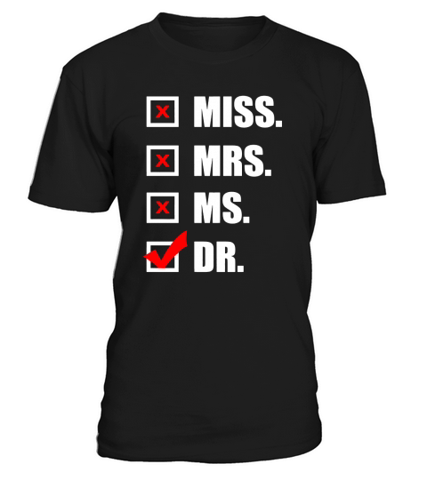 Dr Miss Mrs Ms Doctor T-shirt Women s PhD Doctor To Be T-Shirt Unisex