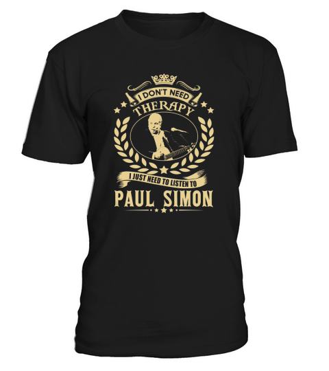 I Dont Need Therapy I Just Need To Listen To Paul Simon TShirt T-Shirt Unisex