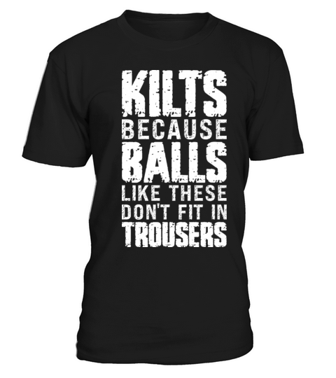 Kilts Cause Balls Like These Dont Fit Kilt Guy T-Shirt Unisex