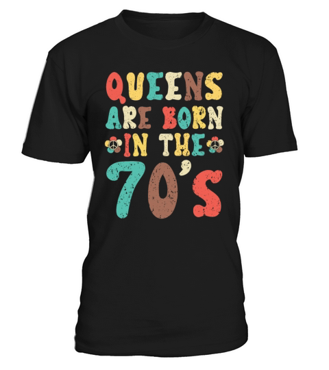 Queens Are Born In The 70s 1970 Seventies 1970s T-Shirt Unisex