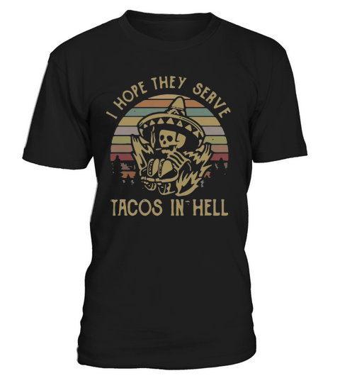 Skeleton I hope they serve tacos in hell vintage T-Shirt Unisex