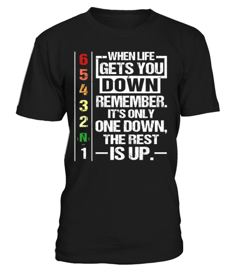 Wenn das Leben dich runter bringt, denk dran, es ist nur eines runter, der Rest ist rauf T-Shirt Unisex