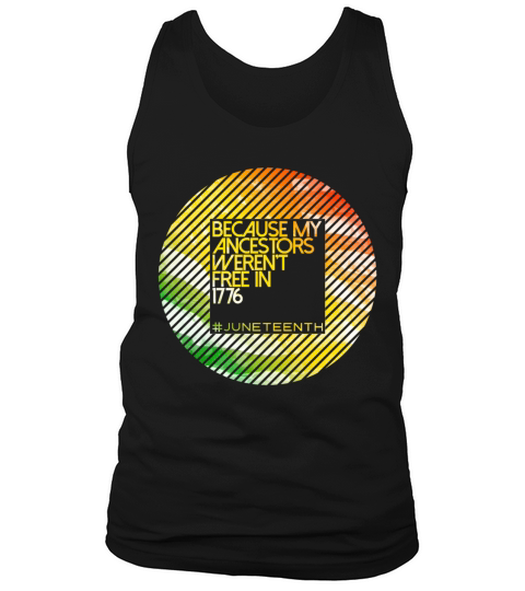 Because My Ancestors Black History Juneteenth Tank Top Unisex