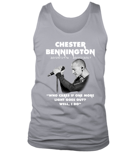 Chester Bennington who cares if one more light goes out well I do shirt Tank Top Unisex
