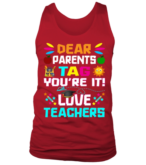 Dear Parents Tag You re it Love Teachers Tank Top Unisex