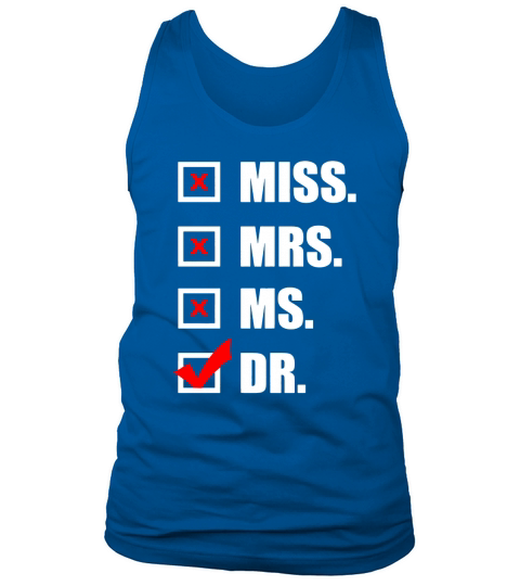 Dr Miss Mrs Ms Doctor T-shirt Women s PhD Doctor To Be Tank Top Unisex
