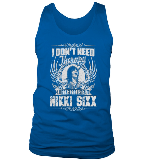 I Dont Need Therapy i Just Need To Listen To Nikki Sixx TShirt Tank Top Unisex