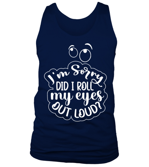 i m sorry did i roll my eyes out loud Tank Top Unisex
