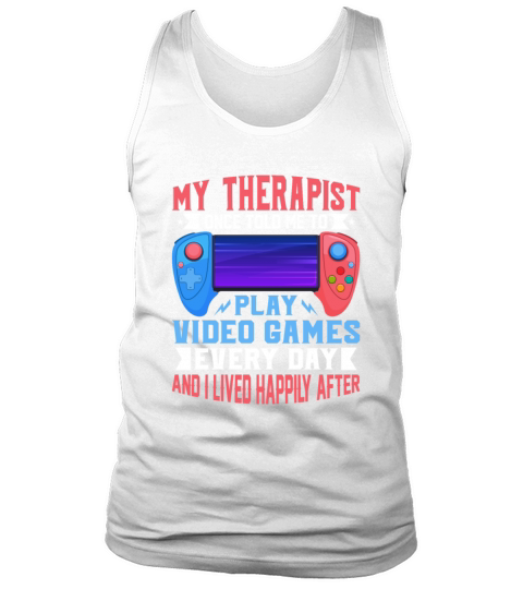 My Therapist Once Told Me to Play Video Games Tank Top Unisex