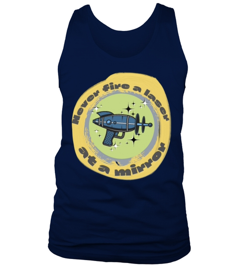 never fire a laser at a mirror Tank Top Unisex