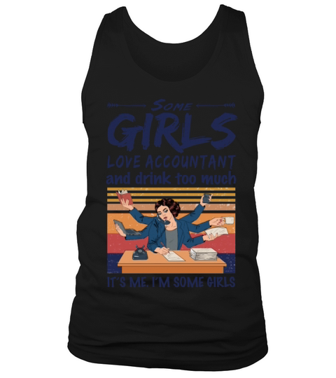 Some Girls Love Accountant And Drink Too Much Tank Top Unisex