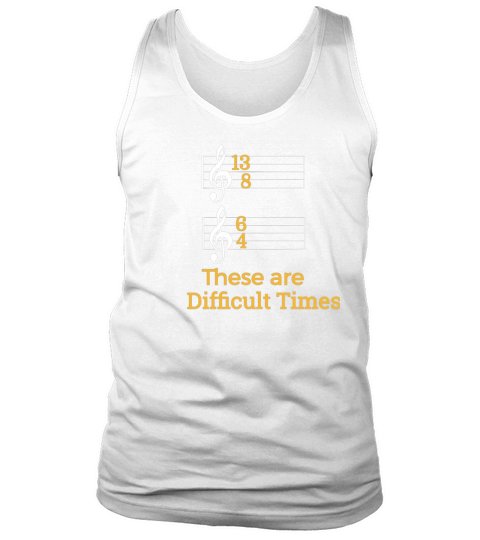These are Difficult Times Funny Pun Parody Tee for Musicians LIMTED EDITION Tank Top Unisex