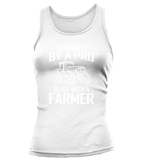 Get Plowed By A Pro Sleep With A Farmer Tank top Woman