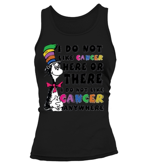 I Do Not Like Cancer Zodiac Here Or There Anywhere Dr Seuss Tank top Woman