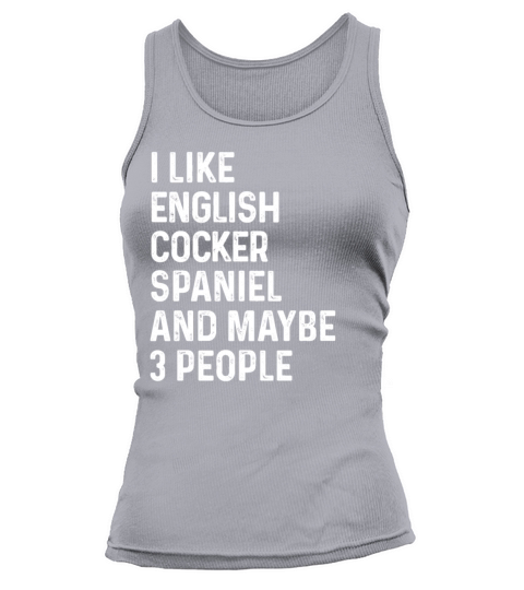 I Like English Springer Spaniel And Maybe 3 People Tank top Woman