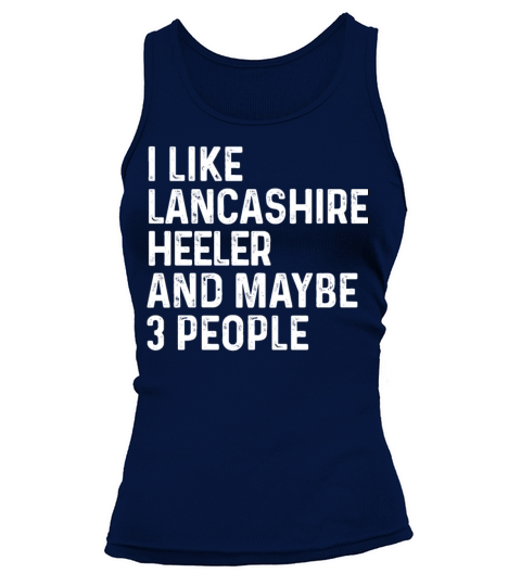 I Like Lancashire Heeler And Maybe 3 People Dog Tank top Woman