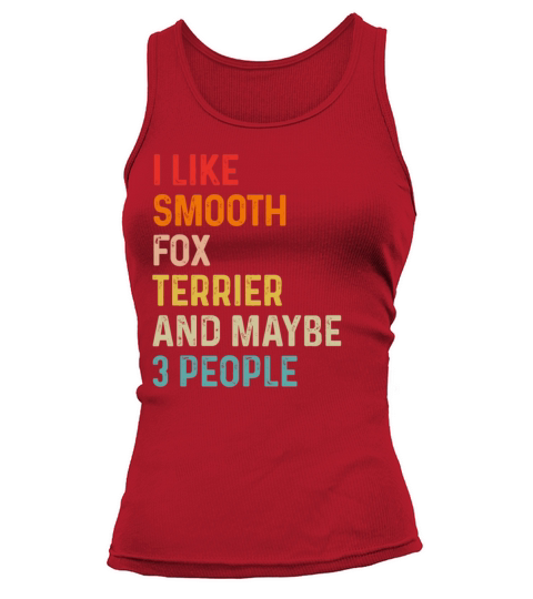 I Like Smooth Fox Terrier And Maybe 3 People Tank top Woman
