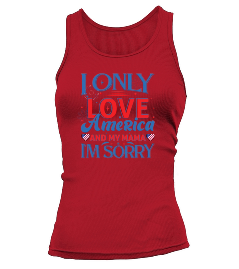 I only love America and my mama I am sorry Tank top Woman