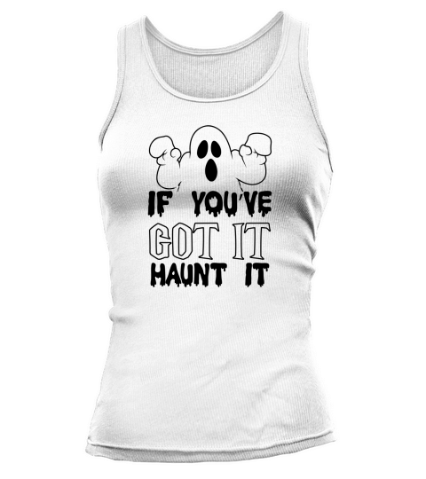 If Youre Got It Haunt It Halloween Costume Tank top Woman