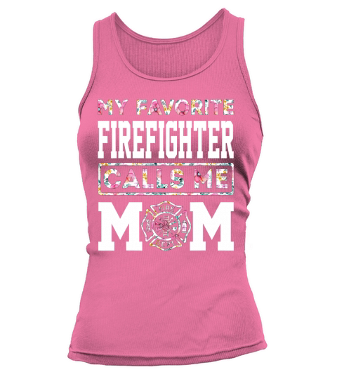 My Favorite Firefighter Calls Me Mom Mothers Day Tank top Woman