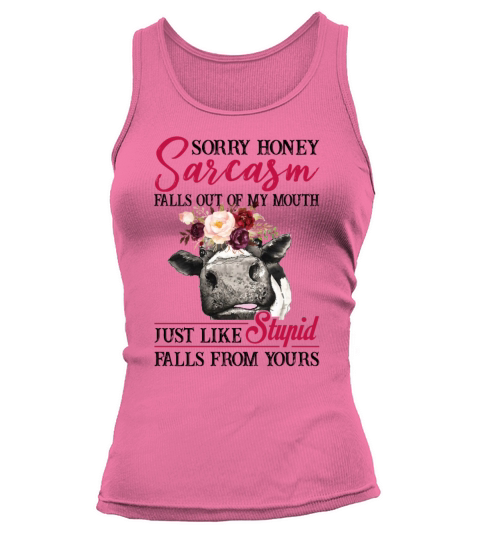 Sarcasm Falls Out Of My Mouth Just Like Stupid Tank top Woman