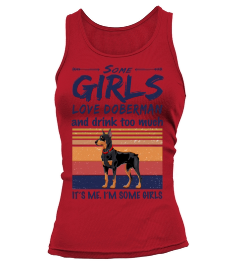 Some Girls Love Doberman And Drink Too Much Tank top Woman