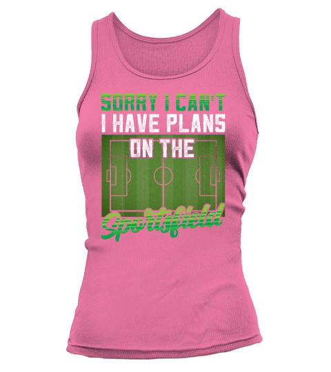 Sorry I Cant I Have Plans On The Sports Field Tank top Woman