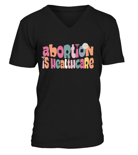 Abortion is Healthcare Pro Choice Feminist Reprodu V-Neck T-shirt