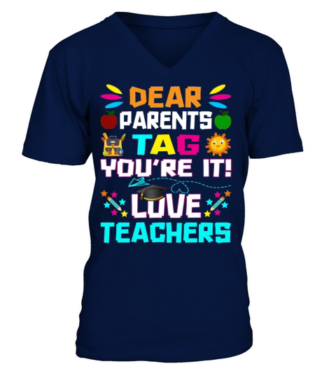 Dear Parents Tag You re it Love Teachers V-Neck T-shirt